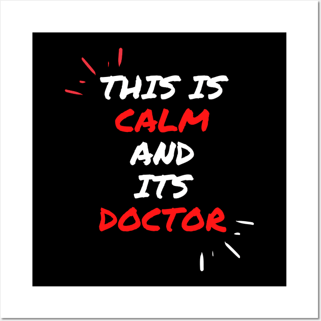 This is calm and its doctor Wall Art by dsbsoni